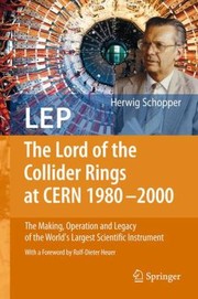 Front cover of LEP  The Lord of the Collider Rings at CERN 19802000 by Herwig Schopper