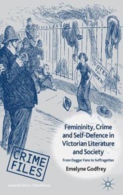 Front cover of Femininity Crime and SelfDefence in Victorian Literature and Society
            
                Crime File Series by Emelyne Godfrey