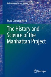 Front cover of The History and Science of the Manhattan Project
            
                Undergraduate Lecture Notes in Physics by Bruce Cameron Reed