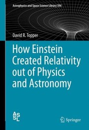 Cover of How Einstein Created Relativity Out of Physics and Astronomy
            
                Astrophysics and Space Science Library Hardcover by David Topper