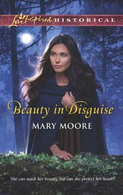 Front cover of Beauty in Disguise                            Love Inspired Historical by Mary Moore