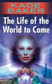 Cover of The Life of the World to Come
            
                Company Paperback by Kage Baker