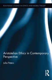 Cover of Aristotelian Ethics in Contemporary Perspective
Routledge Studies in Ethics and Moral Theory by Julia Peters