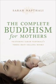 Front cover of The Complete Buddhism for Mothers by Sarah Napthali