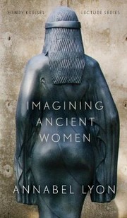 Cover of Imagining Ancient Women
            
                Henry Kreisel Lecture University of Alberta Press by Annabel Lyon