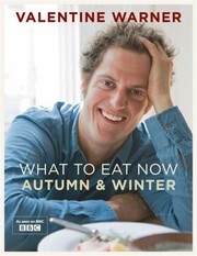 Front cover of What To Eat Now Autumn And Winter by Valentine Warner