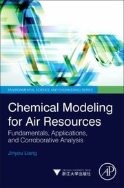 Front cover of Chemical Modeling For Air Resources Fundamentals Applications And Corroborative Analysis by Jinyou Liang