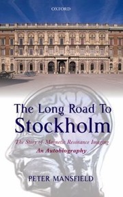 Cover of The Long Road To Stockholm The Story Of Magnetic Resonance Imaging Mri An Autobiography by Peter Mansfield