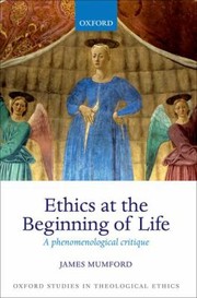 Front cover of Ethics At The Beginning Of Life A Phenomenological Critique by J. Mumford