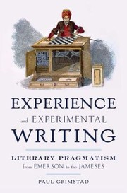 Front cover of Experience And Experimental Writing Literary Pragmatism From Emerson To The Jameses by Paul Grimstad