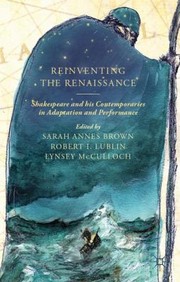 Front cover of Reinventing The Renaissance Shakespeare And His Contemporaries In Adaptation And Performance by Sarah Annes