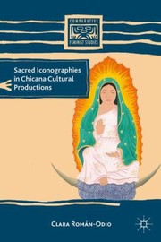 Front cover of Sacred Iconographies In Chicana Cultural Productions by Clara Roman