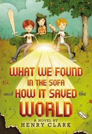 Front cover of What We Found In The Sofa And How It Saved The World by Henry Clark