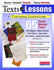 Front cover of Texts And Lessons For Teaching Literature With 65 Fresh Mentor Texts From Dave Eggers Nikki Giovanni Pat Conroy Jesus Colon Tim Obrien Judith Ortiz Cofer And Many More by Harvey Daniels