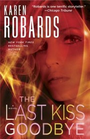 Front cover of The Last Kiss Goodbye A Novel by Karen Robards
