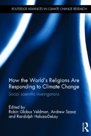 Front cover of How The Worlds Religions Are Responding To Climate Change Social Scientific Investigations by Robin Globus