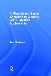 Front cover of A Mindfulnessbased Approach To Working With Highrisk Adolescents by Sam Himelstein