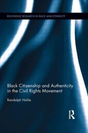 Front cover of Black Citizenship And Authenticity In The Civil Rights Movement by Randolph Hohle