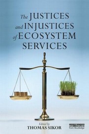 Front cover of The Justices And Injustices Of Ecosystem Services by Thomas Sikor