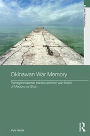 Front cover of Okinawan War Memory Transgenerational Trauma And The War Fiction Of Medoruma Shun by Kyle Ikeda