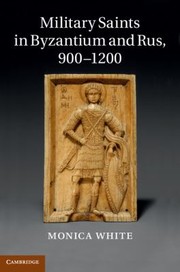 Front cover of Military Saints In Byzantium And Rus 9001200 by Monica White