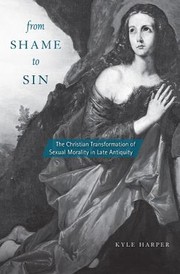 Front cover of From Shame To Sin The Christian Transformation Of Sexual Morality In Late Antiquity by Kyle Harper