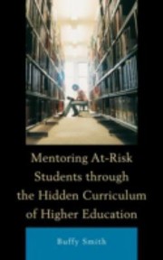 Front cover of Mentoring Atrisk Students Through The Hidden Curriculum Of Higher Education by Buffy Smith