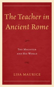 Front cover of The Teacher in Ancient Rome by Lisa Maurice