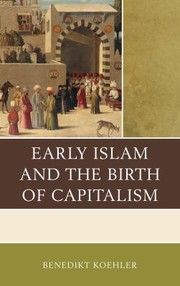 Front cover of Early Islam and the Birth of Capitalism by Benedikt Koehler