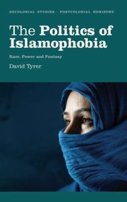 Front cover of The Politics Of Islamophobia Race Power And Fantasy by David Tyrer