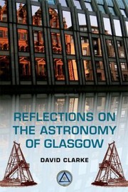 Front cover of Reflections On The Astronomy Of Glasgow A Story Of Some Five Hundred Years by David Clarke