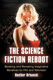 Front cover of The Science Fiction Reboot Canon Innovation And Fandom In Refashioned Franchises by Heather Urbanski