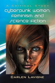 Front cover of Cyberpunk Women Feminism And Science Fiction A Critical Study by Carlen Lavigne