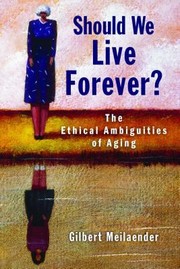 Front cover of Should We Live Forever The Ethical Ambiguities Of Aging by Gilbert Meilaender