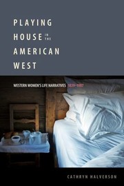 Front cover of Playing House In The American West Western Womens Life Narratives 18391987 by Cathryn Halverson
