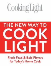 Front cover of The New Way To Cook Light Fresh Food Bold Flavors For Todays Home Cook by Scott Mowbray