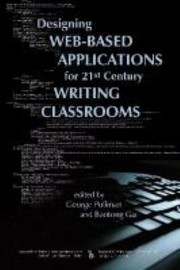 Front cover of Designing Webbased Applications For 21st Century Writing Classrooms by George Pullman
