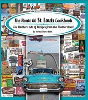Front cover of The Route 66 St Louis Cookbook The Mother Lode Of Recipes From The Mother Road by Norma Maret