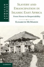 Front cover of Slavery And Emancipation In Islamic East Africa From Honor To Respectability by Elisabeth McMahon
