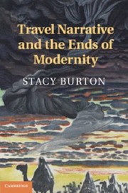 Front cover of Travel Narrative And The Ends Of Modernity by Stacy Burton