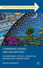 Front cover of Combining Science and Metaphysics
            
                New Directions in the Philosophy of Science by Matteo Morganti