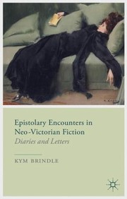 Front cover of Epistolary Encounters In Neovictorian Fiction Diaries And Letters by Kym Brindle