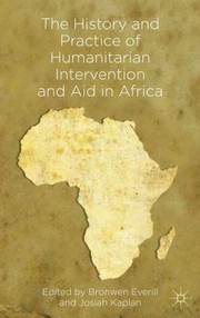 Front cover of The History And Practice Of Humanitarian Intervention And Aid In Africa by Bronwen Everill