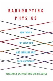 Cover of Bankrupting Physics How Todays Top Scientists Are Gambling Away Their Credibility by Alexander Unzicker