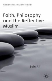 Front cover of Faith Philosophy And The Reflective Muslim by Zain Ali