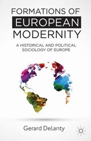 Cover of Formations Of European Modernity A Historical And Political Sociology Of Europe by Gerard Delanty