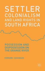 Front cover of Settler Colonialism and Land Rights in South Africa by Edward Cavanagh