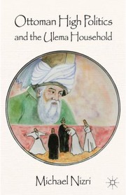 Front cover of Ottoman High Politics And The Ulema Household by Michael Nizri