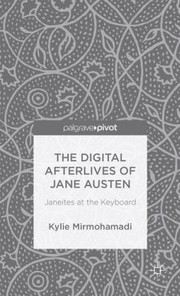 Front cover of The Digital Afterlives Of Jane Austen Janeites At The Keyboard by Kylie Mirmohamadi