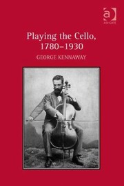 Front cover of Playing The Cello 17801930 by George Kennaway
